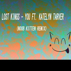 Lost Kings - You Ft. Katelyn Tarver (Noob Kitten Remix)