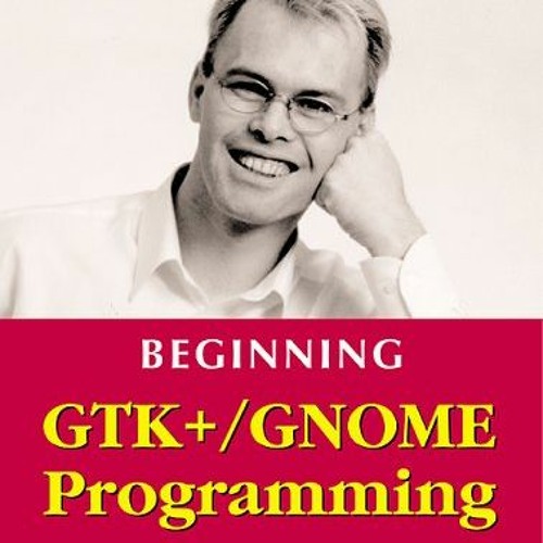 [GET] EPUB KINDLE PDF EBOOK Beginning GTK+ and GNOME by  Peter Wright 🧡