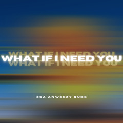 WHAT IF I NEED YOU (feat. Qube)