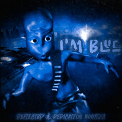 i'm Blue - (Deflicted & Dedication Bootleg)