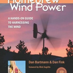 [Read] [EBOOK EPUB KINDLE PDF] Homebrew Wind Power: A Hands-On Guide to Harnessing th