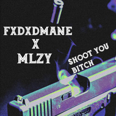 FVDXDMVNE X MLZY - SHOOT YOU BITCH