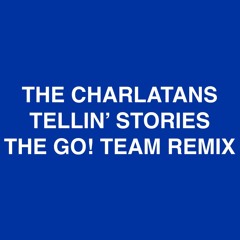 Tellin' Stories (Go! Team Remix)