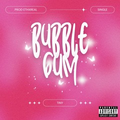 Bubblegum (prod-Ethxreal)