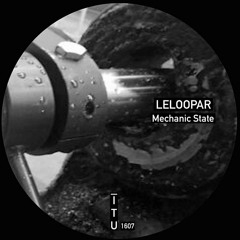 Leloopar - Mechanic State [ITU1607]