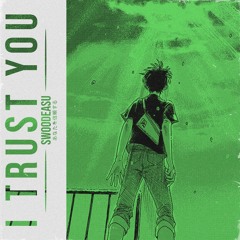I Trust You (ft. Shiffty) [Prod. APC]