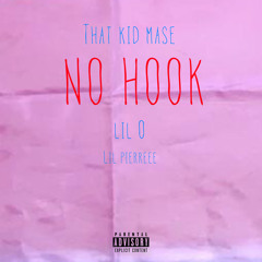 No Hook (ft. lil O & lil pierreee)