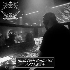 Bashtech Radio 69 with Aztekan
