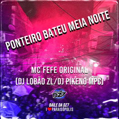 PONTEIRO BATEU MEIA NOITE (feat. DJ PIKENO MPC & MC FEFE ORIGINAL)