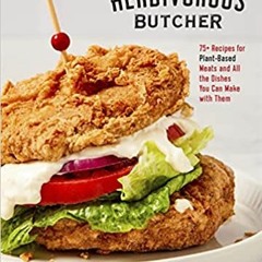 eBook ✔️ PDF The Herbivorous Butcher Cookbook: 75+ Recipes for Plant-Based Meats and All the Dishes