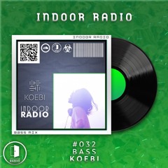INDOOR RADIO Guest Mix: #032 KOEBI [Bass]