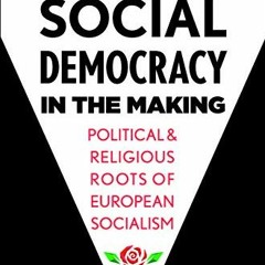 [PDF] ❤️ Read Social Democracy in the Making: Political and Religious Roots of European Socialis