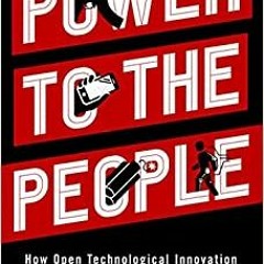 [PDF❤️EPUB✔️KINDLE]⚡️Download✔️ Power to the People How Open Technological Innovatio