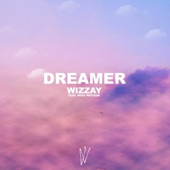 Wizzay - Dreamer (feat. Mike Watson)