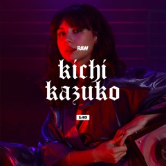 RAWCAST149 • Kichi Kazuko