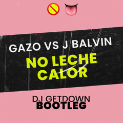 Gazo Vs J Balvin - No Leche (Dj Getdown Bootleg)