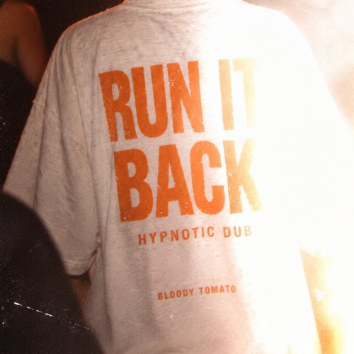 Bloody Tomato - Run It Back (Hypnotic Dub #1)