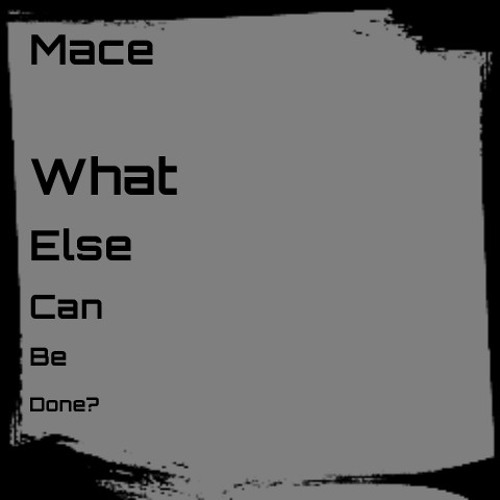 Mace - What Else Can Be Done? (Original Mix)