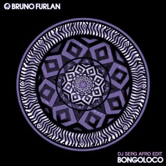 BRUNO FURLAN - BONGOLOCO (DJ SERG AFRO EDIT)