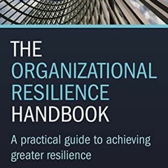 ✔️ [PDF] Download The Organizational Resilience Handbook: A Practical Guide to Achieving Greater