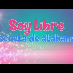 Soy Libre  Escuela De Alabanza Letra Oficial