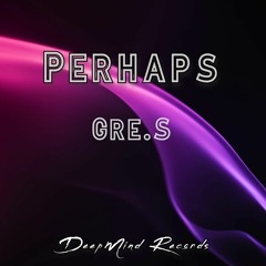 Gre.S - Perhaps (Original Mix)