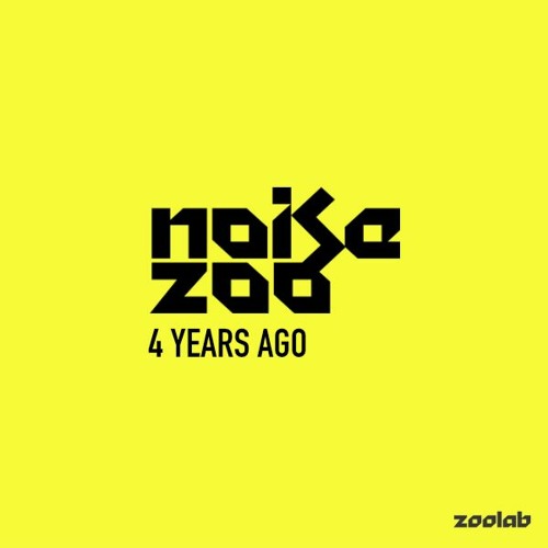 Noise Zoo - 4 Years Ago [Zoolab Recordings] - Free Download! Happy Easter :D