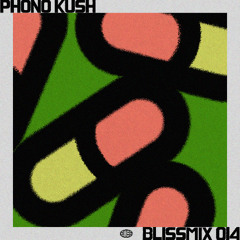 Blissmix 014: Phono Kush