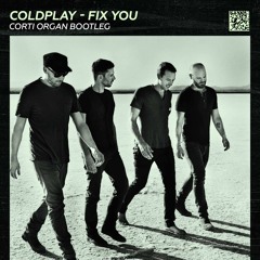 Coldplay - Fix You (Corti Organ Bootleg)