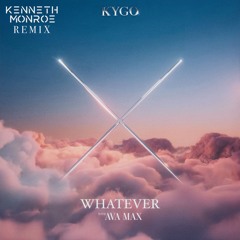 Kygo (with Ava Max) - Whatever [Kenneth Monroe Remix]