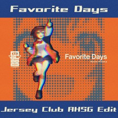 Favorite Days (Jersey Club AHSG Edit)