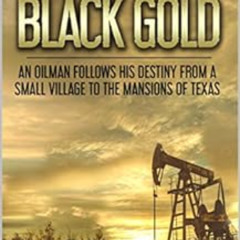 ACCESS PDF 📑 From Dirt Roads to Black Gold: An Oilman Follows His Destiny from a Sma