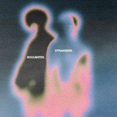 Strangers /Soulmates