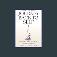 Read PDF 📕 The Journey Back to Self: A Guide to Unlock Your Peace, Power, and Prosperity Read onli