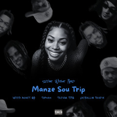 Manze Sou Trip ft. Weed Money GD, Tophah, Trevor YFG & JayBallin Trafik