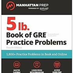 READ 5 lb. Book of GRE Practice Problems, Fourth Edition: 1,800+ Practice Problems in Book and