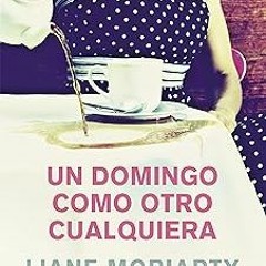 PDF/Ebook Un domingo como otro cualquiera (Spanish Edition) BY: Liane Moriarty (Author) *Litera