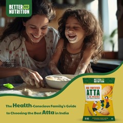 The Health-Conscious Family's Guide to Choosing the Best Atta in India