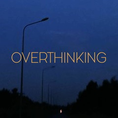 OVERTHINKING - nghesihamchoi