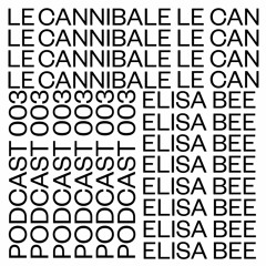 Le Cannibale Podcast 003 - Elisa Bee
