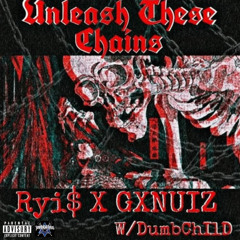 Ryi$ X GXNUIZ - Unleash These Chains (Prod .DumbChIlD)
