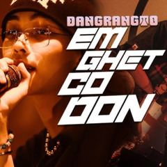 EM GHET CO DON - DANGRANGTO ( mix lung tung )