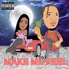 Brittany B Royalty - Make Me Feel  Ft Bow Wow