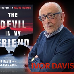 SN13|Ep3 - Ivor Davis - Author of The Devil in My Friend: The Inside Story of a Malibu Murder