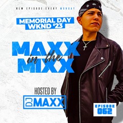MAXX IN THE MIXX 062 - " MEMORIAL DAY WKND '23