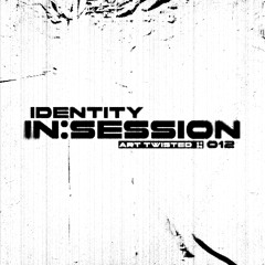 IDENTITY IN:SESSION 012 - ART TWISTED