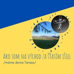 Ako Som Na Východ Za Šťastím Išiel Máme Doma Tarasa
