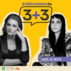 Evrim Kuran ile 3+3: Gaye Su Akyol