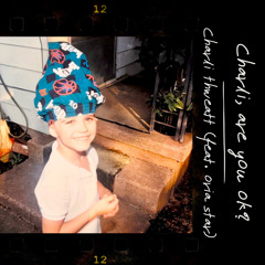 charli, are you ok? (feat. Oria Star)