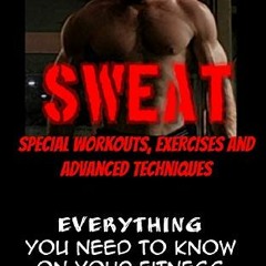 ACCESS EPUB KINDLE PDF EBOOK SWEAT: Special Workouts, Exercises and Advanced Techniques: Everything